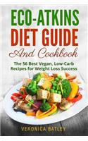 Eco-Atkins Diet Guide and Cookbook: The 56 Best Vegan, Low-Carb Recipes for Weight Loss Success