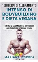 100 GIORNI DI ALLENAMENTO INTENSO Di BODYBUILDING E DIETA VEGANA: FANTASTICI ALLENAMENTI Da BODYBUILDER OGNI GIORNO CON NUTRIZIONE VEGANA