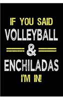 If You Said Volleyball & Enchiladas I'm in: Lined Notebooks & Journals to Write in