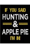 If You Said Hunting & Apple Pie I'm In: Blank Sketch, Draw and Doodle Book