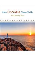How Canada Came to Be: A Brief History