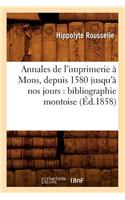 Annales de l'imprimerie à Mons, depuis 1580 jusqu'à nos jours