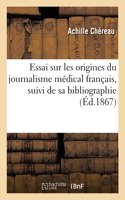 Essai Sur Les Origines Du Journalisme Médical Français, Suivi de Sa Bibliographie