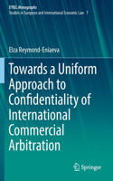 Towards a Uniform Approach to Confidentiality of International Commercial Arbitration