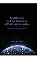 Globalization and the Challenges of Public Administration: Governance, Human Resources Management, Leadership, Ethics, E-Governance and Sustainability in the 21st Century