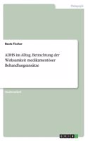 ADHS im Alltag. Betrachtung der Wirksamkeit medikamentöser Behandlungsansätze