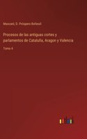 Procesos de las antiguas cortes y parlamentos de Cataluña, Aragon y Valencia