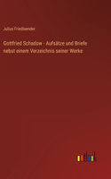 Gottfried Schadow - Aufsätze und Briefe nebst einem Verzeichnis seiner Werke