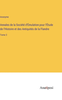 Annales de la Société d'Émulation pour l'Étude de l'Histoire et des Antiquités de la Flandre: Tome 3