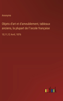 Objets d'art et d'ameublement, tableaux anciens, la plupart de l'ʹecole française