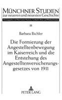 Die Formierung Der Angestelltenbewegung Im Kaiserreich Und Die Entstehung Des Angestelltenversicherungsgesetzes Von 1911