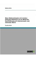 Wenn Nationalstaaten Sich Streiten - Politische Mediation ALS Ein Mittel Der Konfliktlosung Auf Internationaler Und Nationaler Ebene