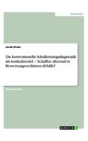 konventionelle Schulleistungsdiagnostik als Auslaufmodel - Schaffen alternative Bewertungsverfahren Abhilfe?