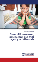 Street children causes, consequences and child agency in kathmandu