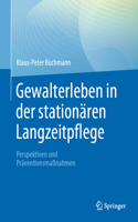 Gewalterleben in Der Stationären Langzeitpflege: Perspektiven Und Präventionsmaßnahmen