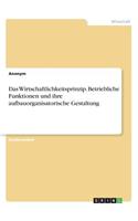 Das Wirtschaftlichkeitsprinzip. Betriebliche Funktionen und ihre aufbauorganisatorische Gestaltung