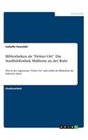 Bibliotheken als "Dritter Ort". Die Stadtbibliothek Mülheim an der Ruhr: Was ist der sogenannte "Dritte Ort" und erfüllt die Bibliothek die Kriterien dazu?