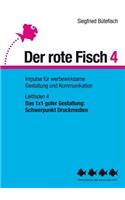 Das 1x1 guter Gestaltung: Schwerpunkt Druckmedien: Der rote Fisch 4 - Impulse für werbewirksame Gestaltung und Kommunikation - Leitfaden 4(German)