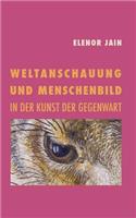 Weltanschauung und Menschenbild in der Kunst der Gegenwart