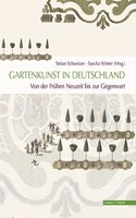 Gartenkunst in Deutschland. Von Der Fruhen Neuzeit Bis Zur Gegenwart