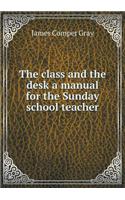 The Class and the Desk a Manual for the Sunday School Teacher