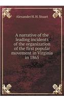 A Narrative of the Leading Incidents of the Organization of the First Popular Movement in Virginia in 1865