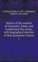 History of the counties of Gloucester, Salem, and Cumberland New Jersey