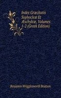 Index Graecitatis Sophocleae Et Ã†schyleae, Volumes 1-2 (Greek Edition)