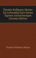 Theodor Hoffmann-Merian: Ein Lebensbild Nach Seinen Eigenen Aufzeichnungen (German Edition)