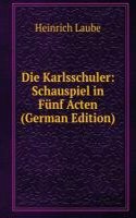 Die Karlsschuler: Schauspiel in Funf Acten (German Edition)