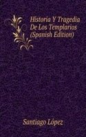 Historia Y Tragedia De Los Templarios (Spanish Edition)