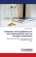 Cohesion and Legitimacy in the International Law on Foreign Investment
