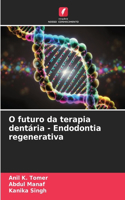 O futuro da terapia dentária - Endodontia regenerativa