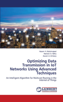 Optimizing Data Transmission in IoT Networks Using Advanced Techniques