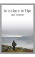 Auf den Spuren der Pilger nach Trondheim / On the Pilgrim Way to Trondheim