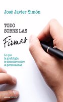 Todo sobre las firmas: Descubre tu personalidad y la de los demas a traves de la grafologia
