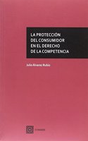La proteccion del consumidor en el Derecho de la Competencia (Spanish Edition)
