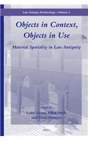 Objects in Context, Objects in Use: Material Spatiality in Late Antiquity(5 Late Antique Archaeology)