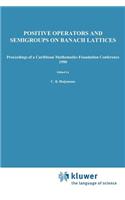 Positive Operators and Semigroups on Banach Lattices: Proceedings of a Caribbean Mathematics Foundation Conference 1990