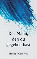 Mann, den du gegeben hast