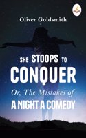 She Stoops to Conquer Or, The Mistakes of a Night a Comedy