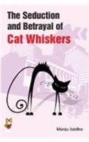 The Seduction and Betrayal of Cat Whiskers
