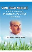 Syama Prasad Mookerjee A Study Of His Role In Bengal Politics(1929-1953)