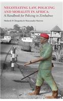 Negotiating Law, Policing and Morality in African. A Handbook for Policing in Zimbabwe