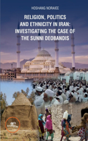 RELIGION, POLITICS AND ETHNICITY IN IRAN: INVESTIGATING THE CASE OF THE SUNNI DEOBANDIS