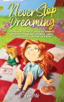 Never Stop Dreaming: Inspiring short stories of unique and wonderful girls about courage, self-confidence, talents, and the potential found in all our dreams