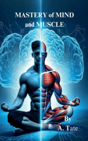 Mastery of Mind and Muscle: A Man's Blueprint for Strength and Success(Masculinity)