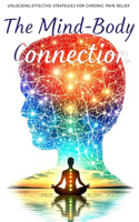 The Mind-Body Connection Unlocking Effective Strategies for Chronic Pain Relief