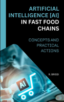 Artificial Intelligence (Ai) in Fast Food Chains: Concepts and Practical Actions