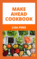 Make Ahead Cookbook: E??? And Wholesome M??l? T? Make Ahead, C??k Or Prep For You And Your Family